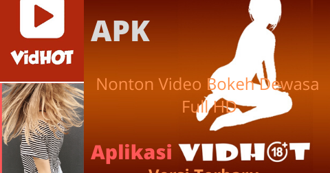 Nonton Video Bokeh Dewasa Full HD Dengan Aplikasi Vidhot 