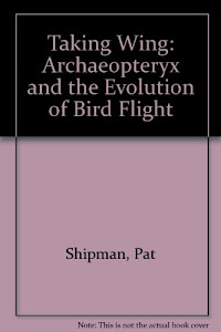 Taking Wing: Archaeopteryx and the Evolution of Bird Flight