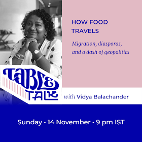 The flyer has a portrait of Vidya Balachander over the logo Table Talk, which flows into their name. The text: Headline: ‘How food travels’ Subhead: ‘Migration, diasporas and a dash of geopolitics’ Below, ‘Sunday, 14 November, 9 p.m. IST’