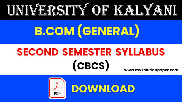 Download University Of Kalyani B.Com (General) Second Semester CBCS Syllabus PDF.