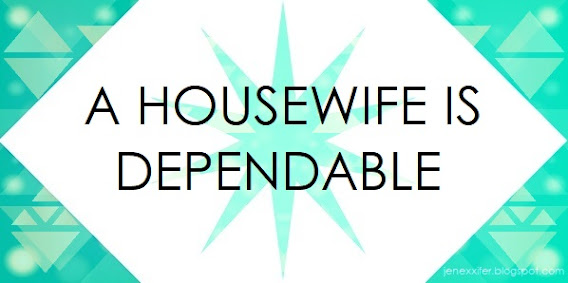 A Housewife is Dependable (Housewife Sayings by JenExx)