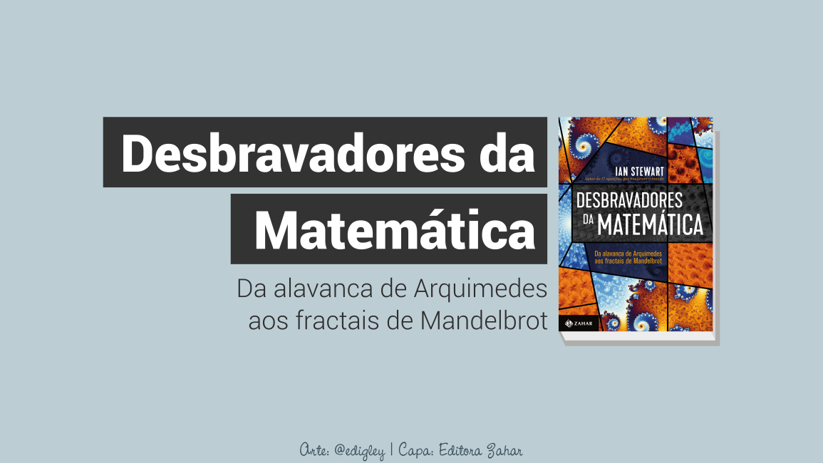 Desbravadores da Matemática: da alavanca de Arquimedes aos fractais de Mandelbrot. Pré-venda disponível do novo livro de Ian Stewart