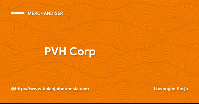 Lowongan pekerjaan Semarang Merchandiser PVH Corp