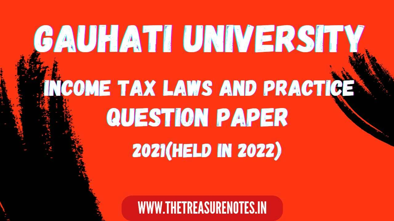 Income Tax Law and Practice Question Paper' 2021 (Held in 2022) Pdf - Gauhati University B.Com 3rd Sem