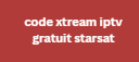 code xtream iptv gratuit starsat