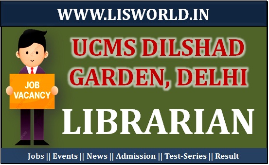 Recruitment for The Post Librarian at UCMS Dilshad Garden, Delhi 