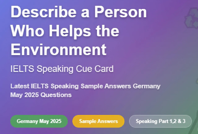 Cue Card Describe a person you know who helps the environment I Latest IELTS Speaking Sample Answers Germany May 2025 Questions