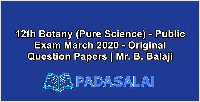 12th Botany (Pure Science) - Public Exam March 2020 - Original Question Papers | Mr. B. Balaji