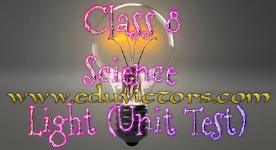 CBSE Class 8 - Science Chapter - Light (Unit Test) (#cbseNotes)(#eduvictors)