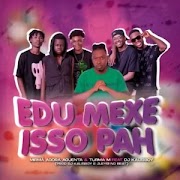 Mirmã Agora Aguenta & Turma M – Edu Mexe Isso Pah (feat. DJ Kalisboy)