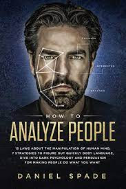  How to Analyze People: 13 Laws About the Manipulation of the Human Mind, 7 Strategies to Quickly Figure Out Body Language, Dive Into Dark Psychology and Persuasion for Making People Do What You Want
Book by Daniel Spade in pdf in pdf