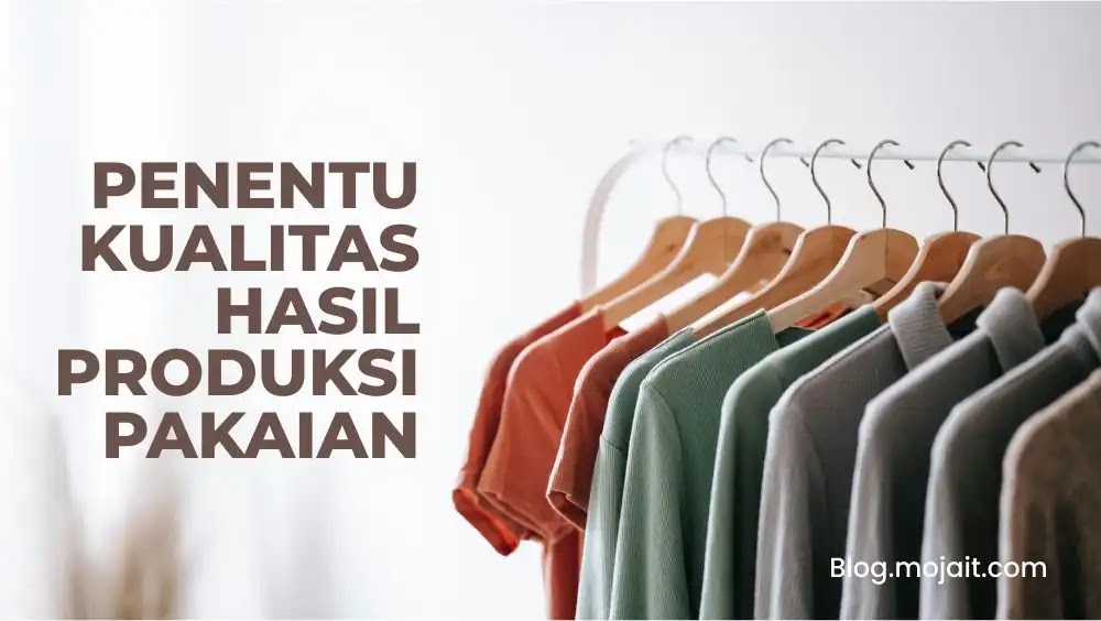 Hal Yang Menentukan Kualitas Hasil Produksi Pakaian Jasa Konveksi - Blog.mojait.com