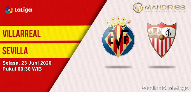 Prediksi Villarreal Vs Sevilla, Selasa 23 Juni 2020 Pukul 00.30 WIB