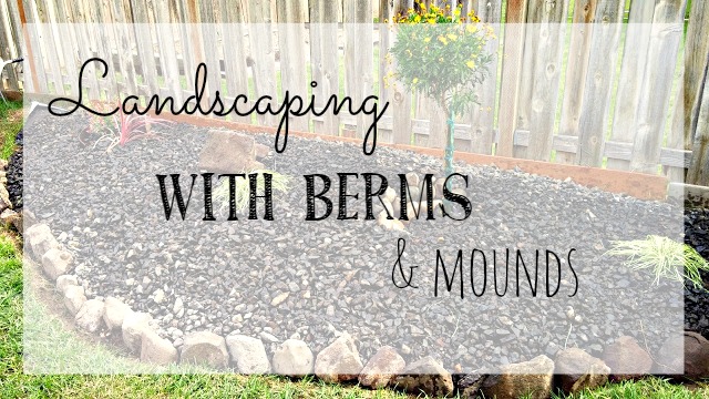 adding berms and mounds to landscaping