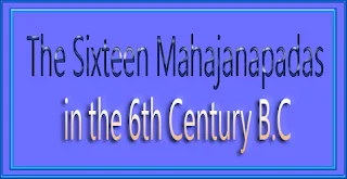 The Sixteen Mahajanapadas in the 6th Century B.C.