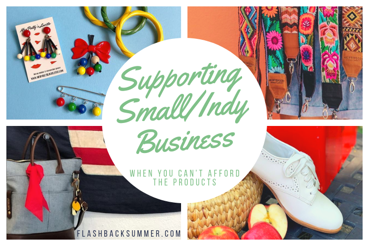 Flashback Summer: Supporting Small Independent Business When You Can't Afford the Products