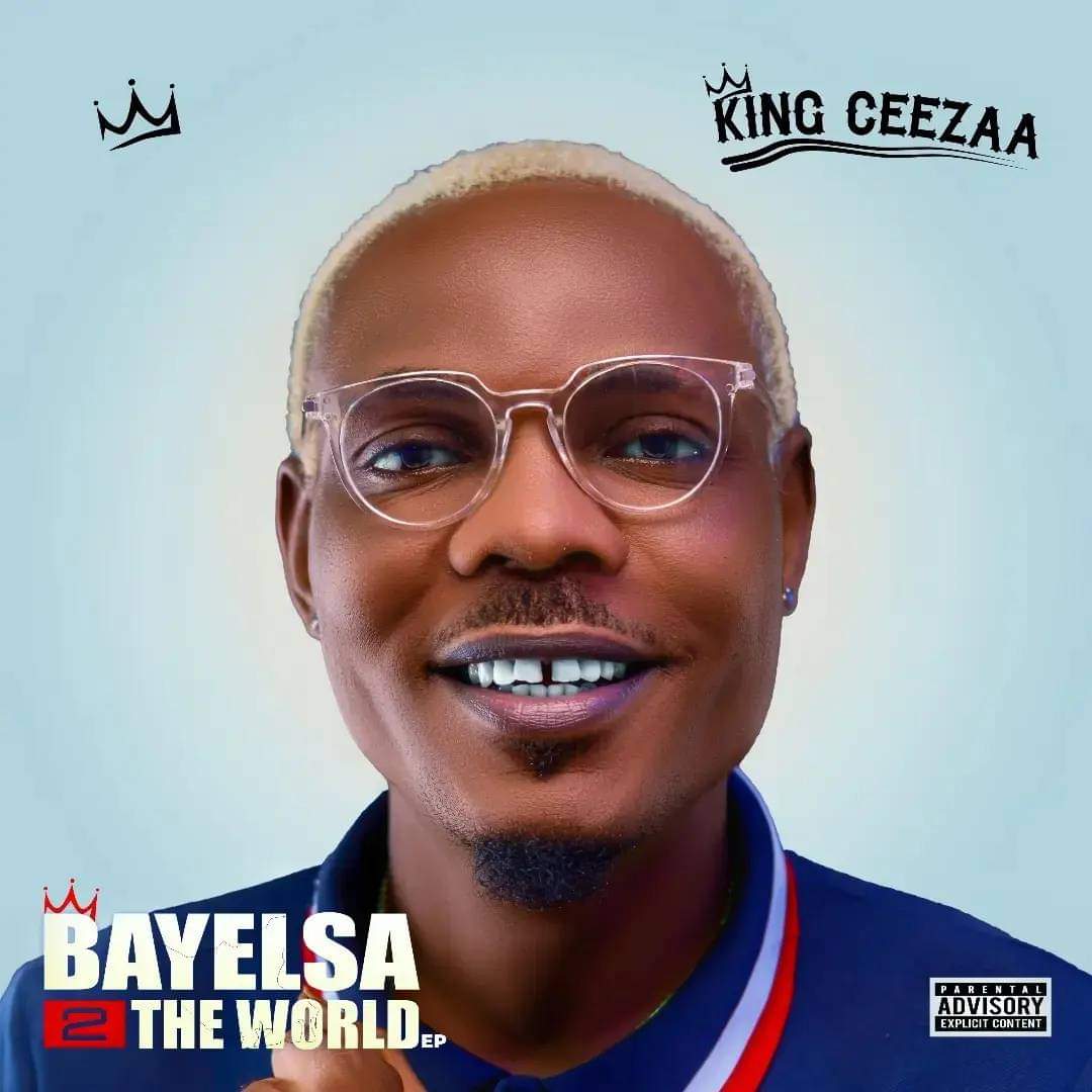 King Ceezaa - Bayelsa 2 The World EP King Ceeza Bayelsa2TheWorld