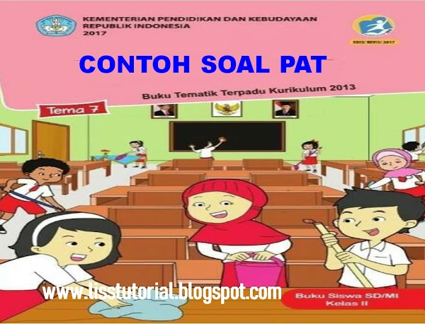 Contoh Soal UKK/PAT Tema 7 Semester 2 Kelas 2 SD/MI Kurikulum 2013