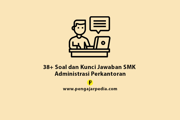 38+ Soal dan Kunci Jawaban Administrasi Perkantoran SMK - www.pengajarpedia.com