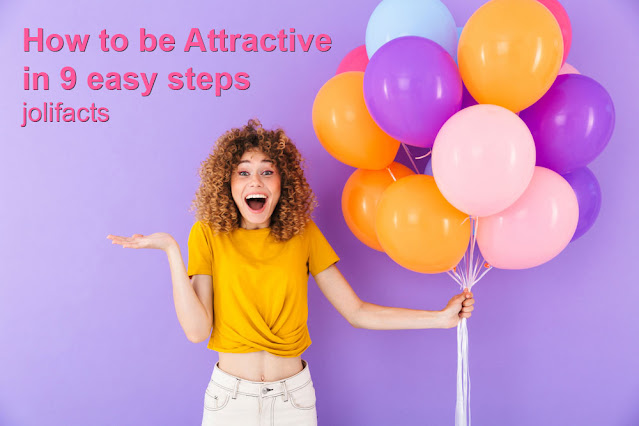 How to be Attractive in 9 easy steps
