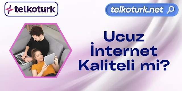 Ucuz İnternet Kaliteli mi - Telkotürk net
