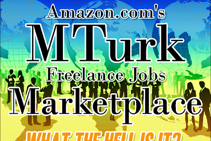 Amazon.Com's Mturk Freelance Jobs Marketplace: What The Hell Is It?