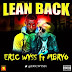 Music: Eric Wyss (@ERICWYSS1) -LEAN BACK (Feat Mbryo) @Mbryosingz1