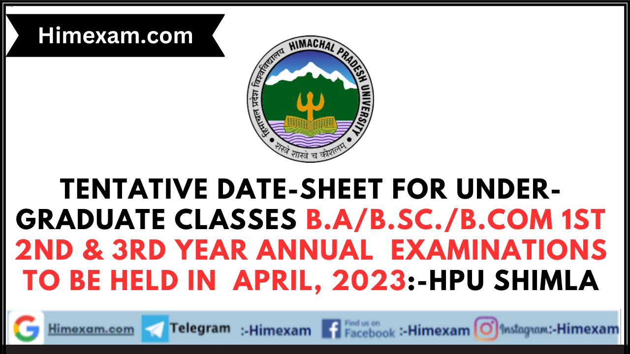 Tentative Date-sheet for Under-Graduate Classes B.A/B.Sc./B.Com 1st 2nd & 3rd year Annual  examinations to be held in  April, 2023:-HPU Shimla