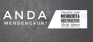 Anda Mendengkur? Mungkin Anda menderita Obstructive Sleep Apnea