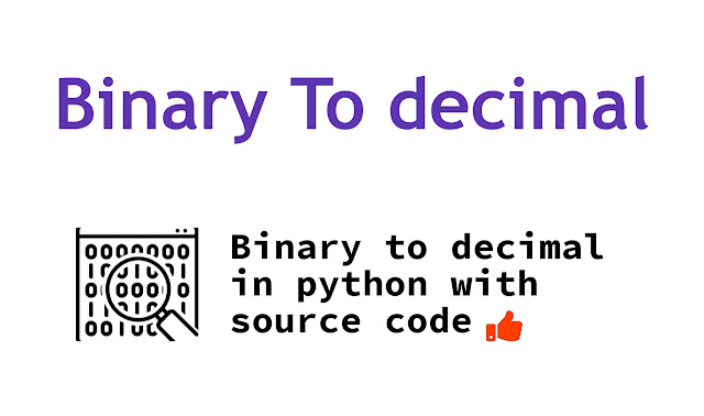 Binary to decimal in python with source code | Python Project