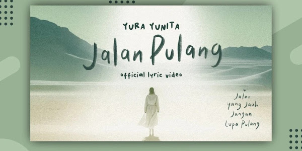 Makna Lirik Lagu Jalan Pulang dari Yura Yunita yang Sebenarnya