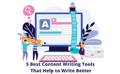 5 Best Content Writing Tools That Help to Write Better