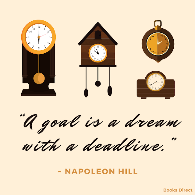 “A goal is a dream with a deadline.”  ~ Napoleon Hill