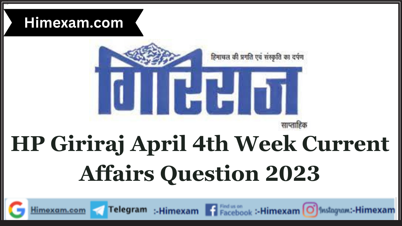 HP Giriraj April 4th Week Current Affairs Question 2023