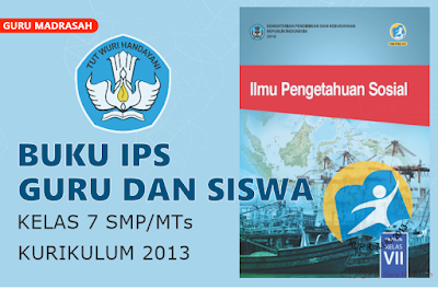 Buku IPS Guru dan Siswa Kelas 7 SMP/MTs Kurikulum 2013