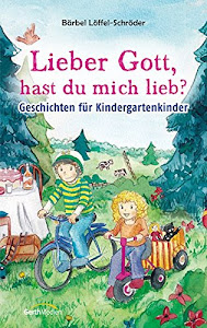 Lieber Gott, hast du mich lieb?: Geschichten für Kindergartenkinder