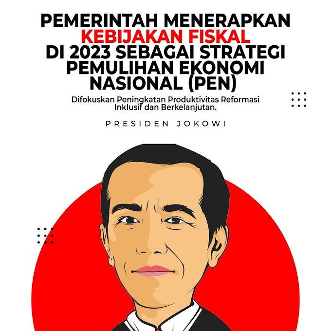  Pemerintah Menerapkan Kebijakan Fiskal di 2023 sebagai Strategi Pemulihan Ekonomi Nasional (PEN) Difokuskan Peningkatan Produktivitas Reformasi Inklusif dan berkelanjutan.
