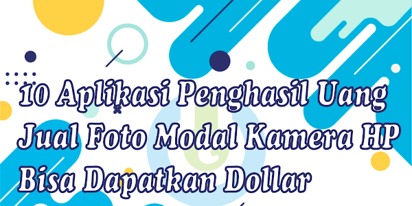  10 Aplikasi Penghasil Uang, Jual Foto Modal Kamera HP Bisa Dapatkan Dollar