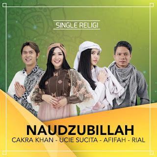 Cakra Khan, Ucie Sucita, Afifah & RIAL - Naudzubillah MP3