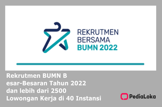 Rekrutmen BUMN Besar-Besaran Tahun 2022 dan lebih dari 2500 Lowongan Kerja di 40 Instansi