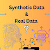 Synthetic Data vs Real Data: What are the Pros and Cons?