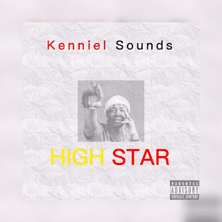 Kenniel Sounds drops new single titled High Star, the song was produced by Elephant beat  stream, download and share to the world .