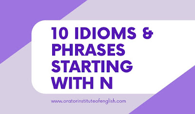 10 Important Idioms and Phrases Starting With N