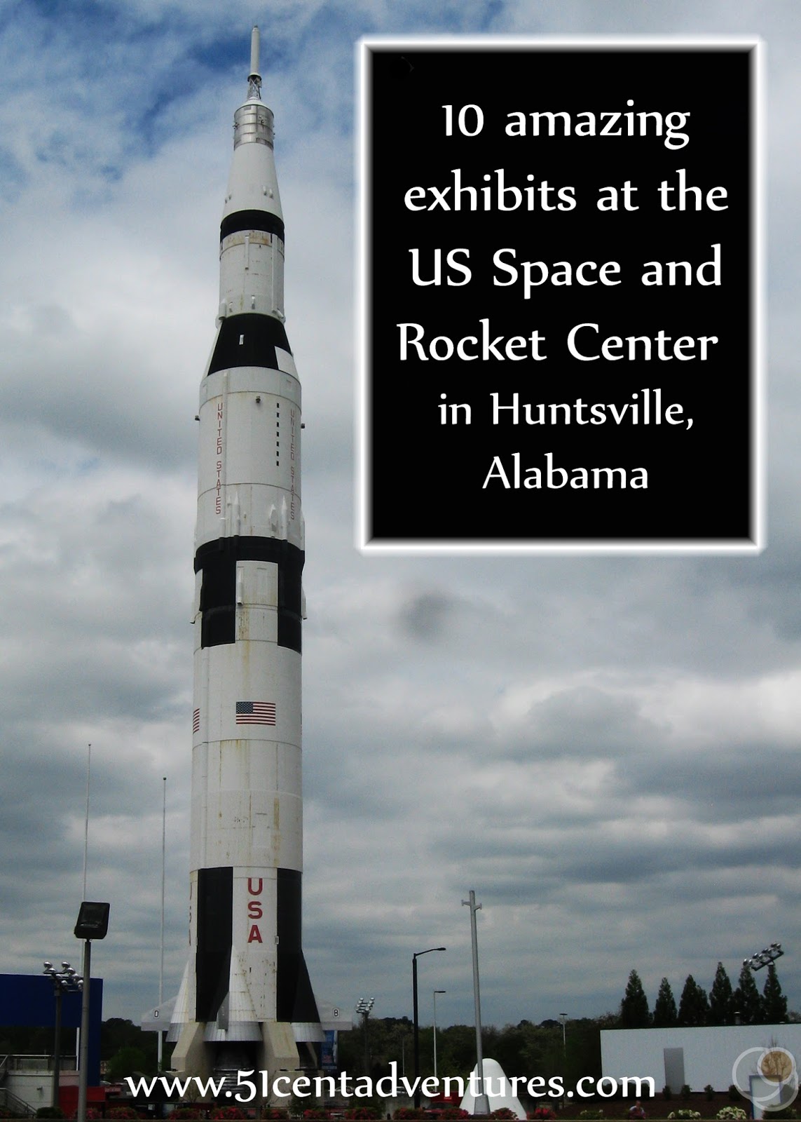 Amazing Exhibits At The Space And Rocket Center In Huntsville Alabama 51 Cent Adventures