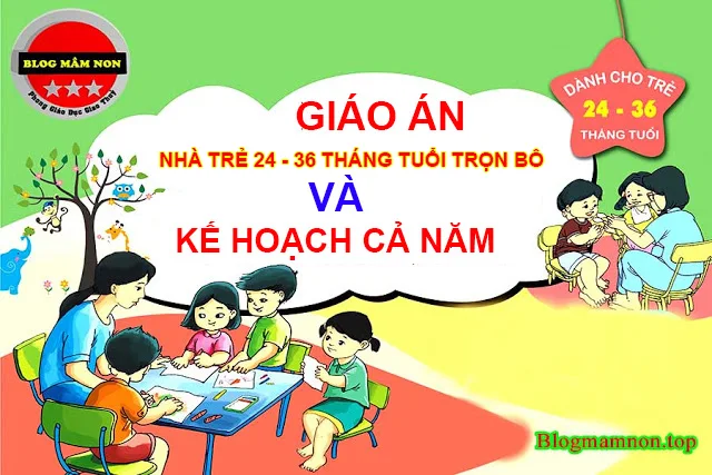 Giáo án nhà trẻ 24-36 tháng trọn bộ và Kế hoạch cả năm