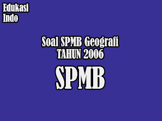 Soal SPMB Geografi Tahun 2006