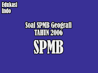 Soal SPMB Geografi Tahun 2006