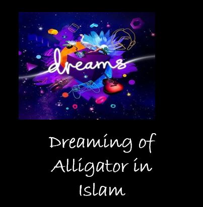 Dreaming of  Alligator  islamic interpretation 