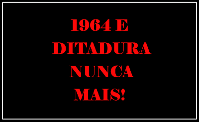 1964 e ditadura nunca mais!