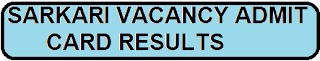 SARKARI VACANCY ADMIT CARD RESULTS